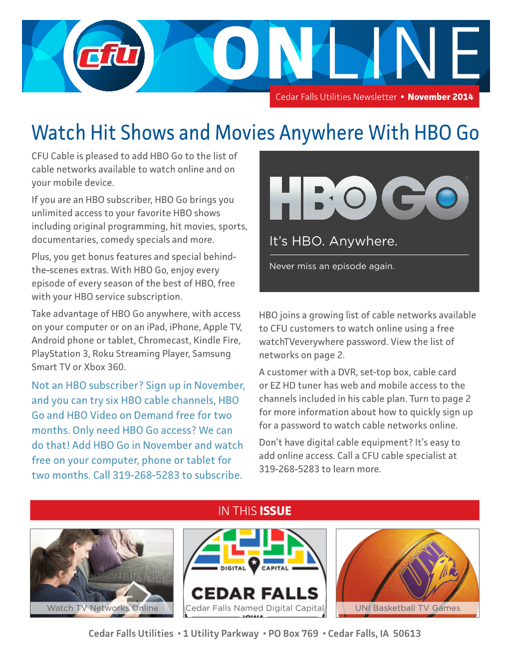 Watch Hit Shows and Movies Anywhere with HBO Go CFU Cable Is Pleased to Add HBO Go to the List of Cable Networks Available to Watch Online and on Your Mobile Device