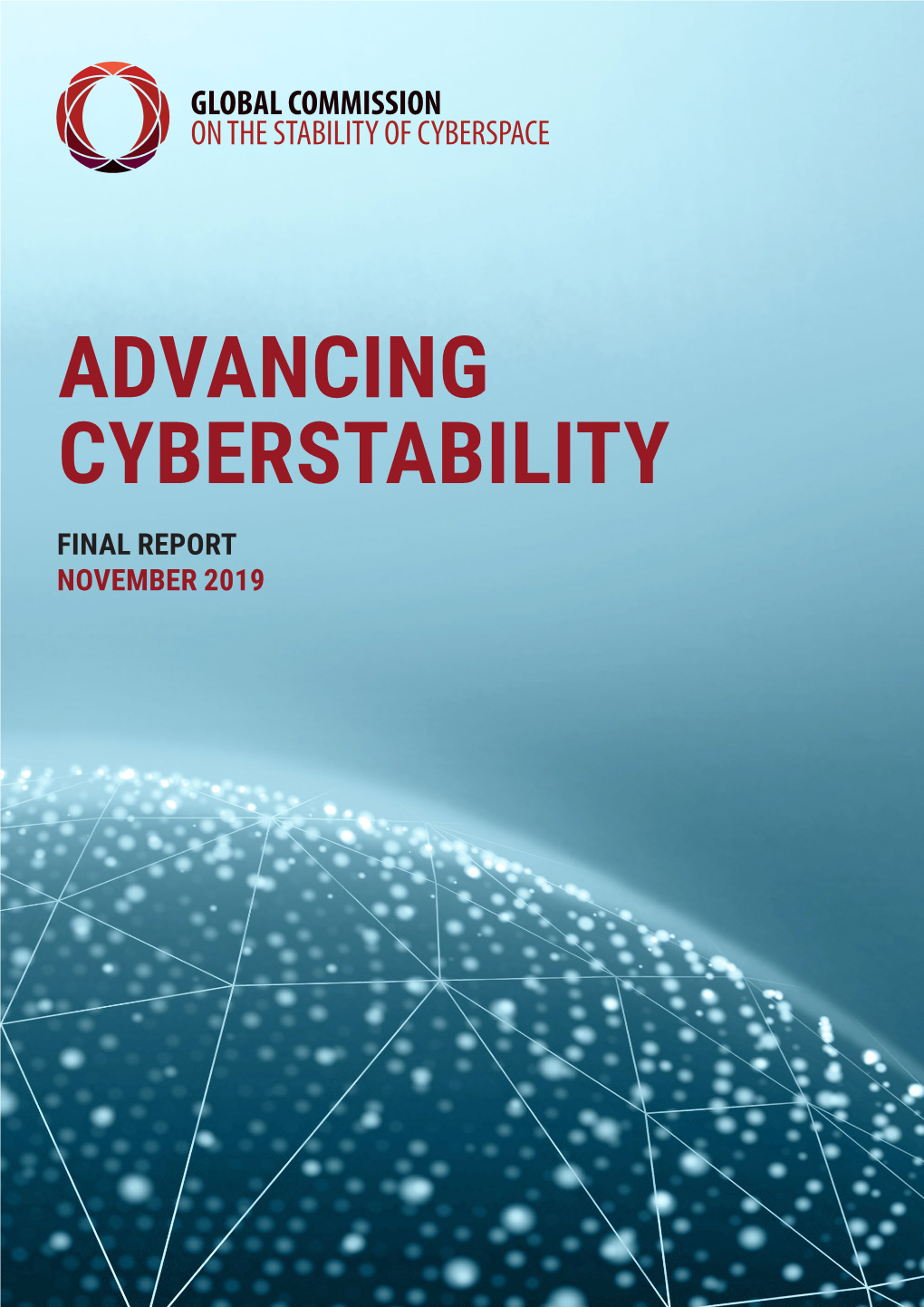 Advancing Cyberstability Final Report November 2019 Promoting Stability in Cyberspace to Build Peace and Prosperity