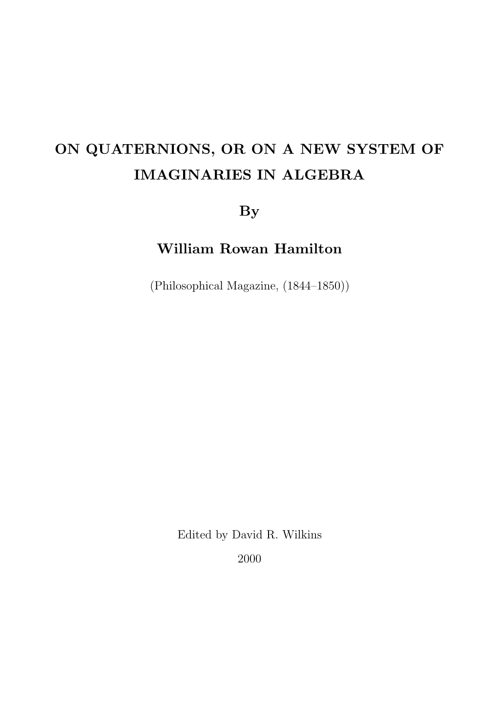 On Quaternions; Or on a New System of Imaginaries in Algebra