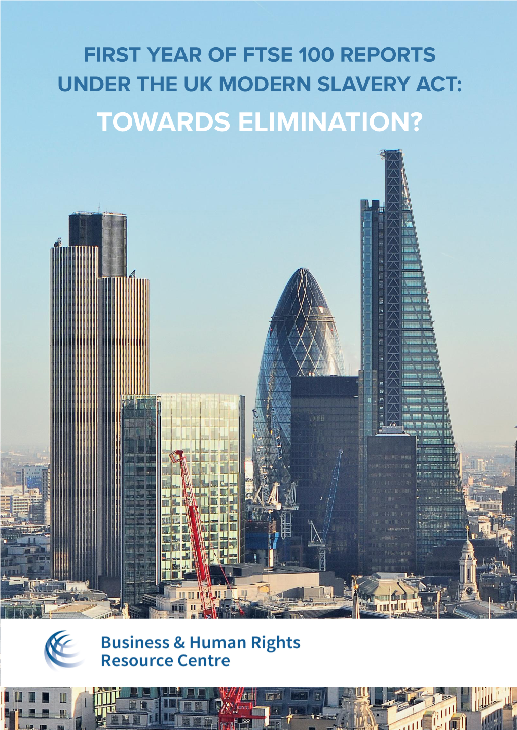 First Year of Ftse 100 Reports Under the Uk Modern Slavery Act: Towards Elimination? Contents