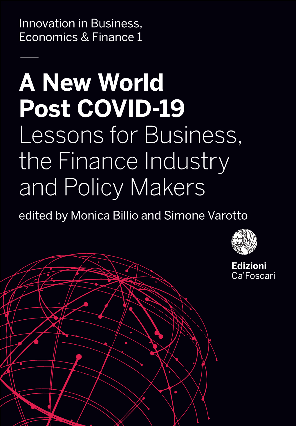 A New World Post COVID-19 Lessons for Business, the Finance Industry and Policy Makers Edited by Monica Billio and Simone Varotto