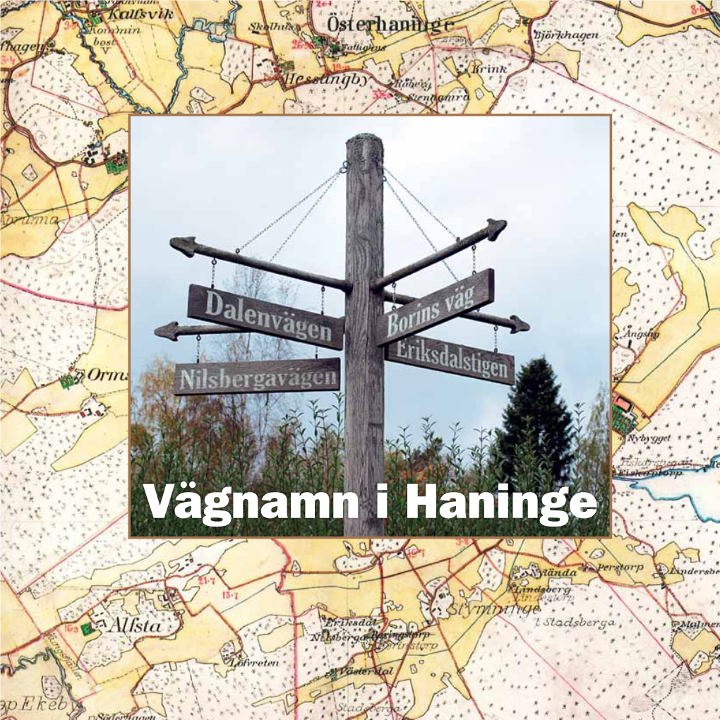 Vägnamn I Haninge Vägnamn I Haninge Utgivare: Haninge Kommun, Stadsbyggnadsförvaltningen År 2014