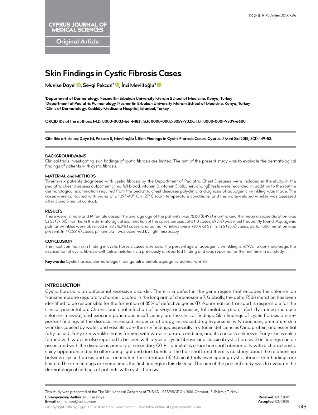 Skin Findings in Cystic Fibrosis Cases Munise Daye1 , Sevgi Pekcan2 , İnci Mevlitoğlu3