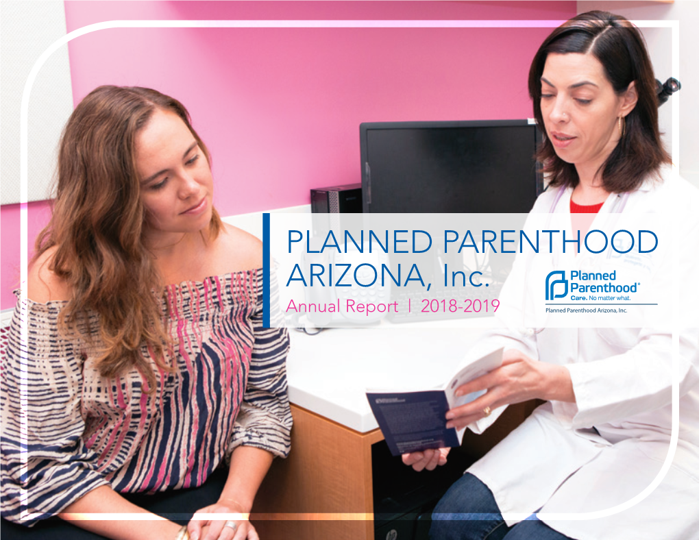 PLANNED PARENTHOOD ARIZONA, Inc. Annual Report | 2018-2019 TABLE of CONTENTS PLANNED PARENTHOOD ARIZONA BOARD of Planned Parenthood Arizona Board of Directors