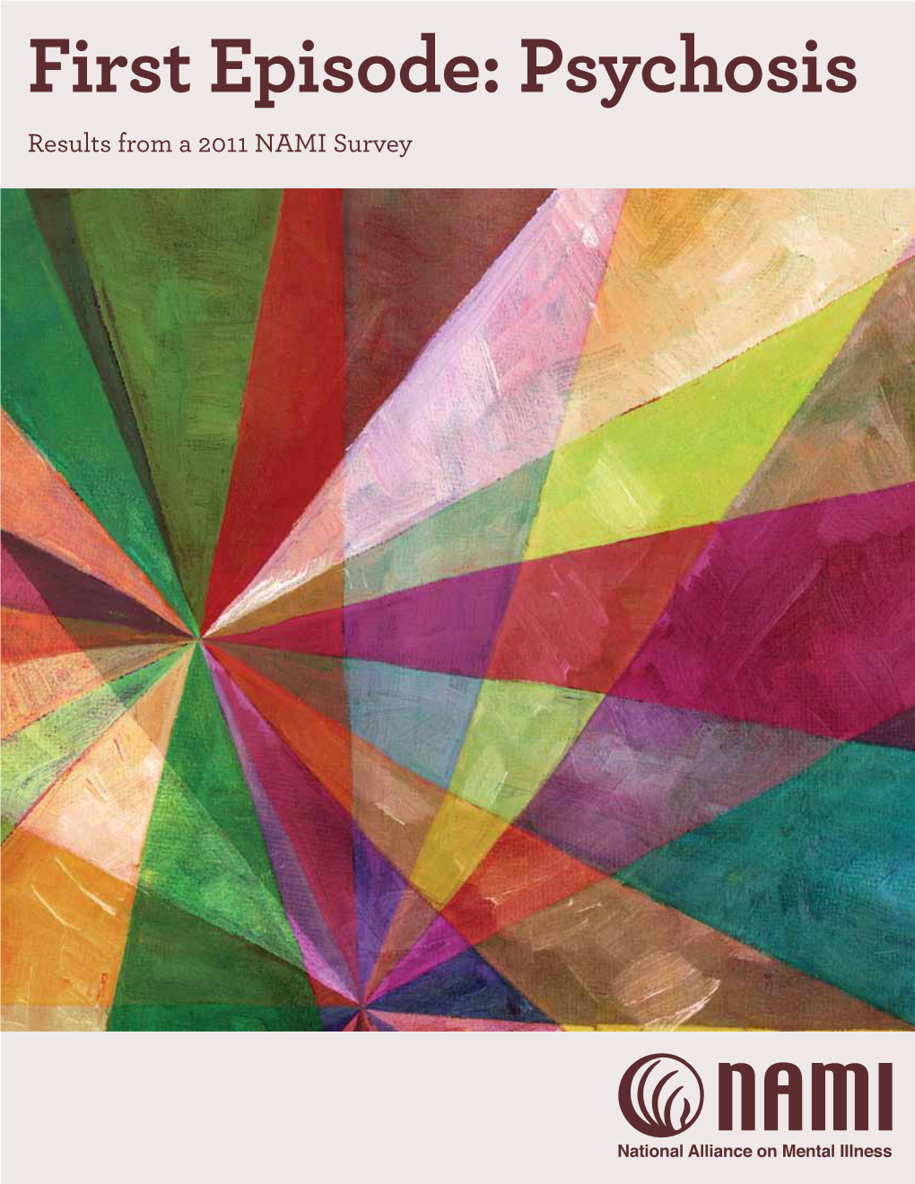 First Episode: Psychosis Results from a 2011 NAMI Survey Copyright 2011 by NAMI, the National Alliance on Mental Illness