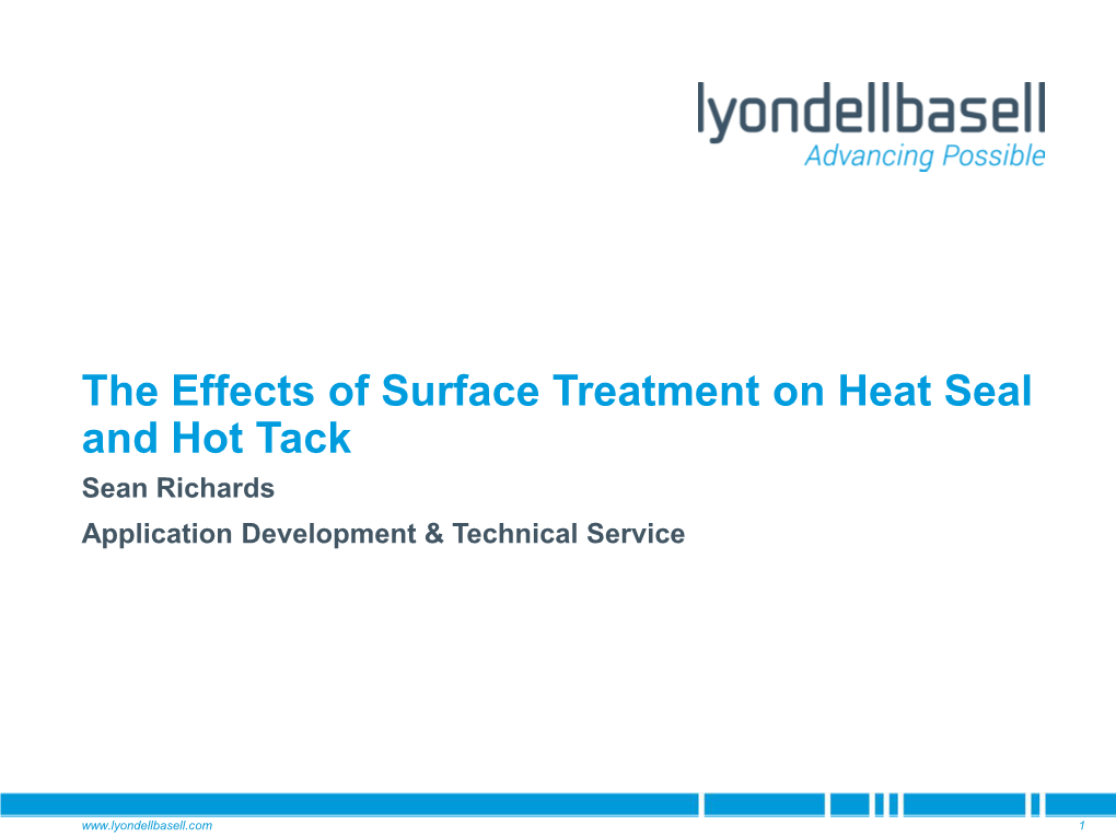 The Effects of Surface Treatment on Heat Seal and Hot Tack Sean Richards Application Development & Technical Service