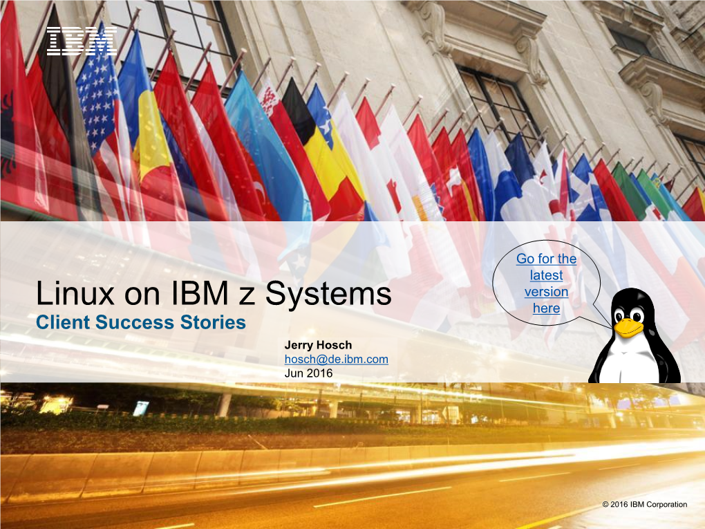 Linux on IBM Z Systems Here Client Success Stories Jerry Hosch Hosch@De.Ibm.Com Jun 2016