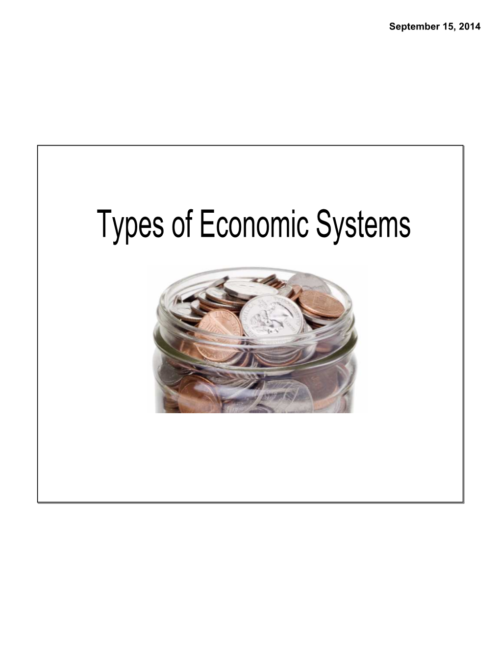 Types of Economic Systems September 15, 2014