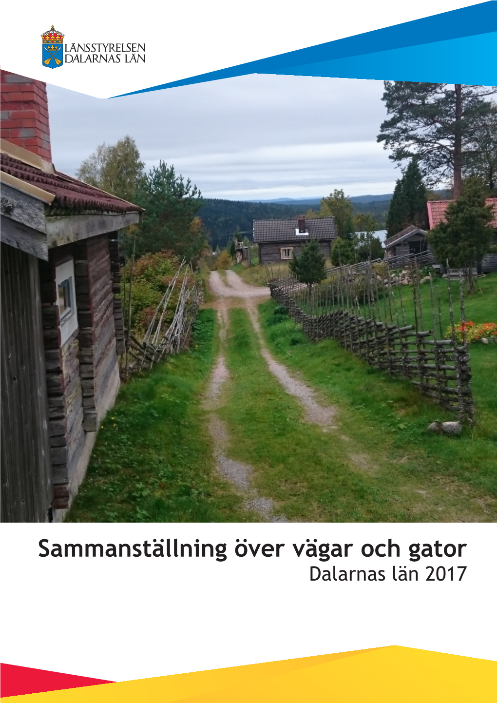Sammanställning Över Vägar Och Gator Dalarnas Län 2017 Omslagsbild: Södra Tansbodarna Foto: Sofia Nilsson