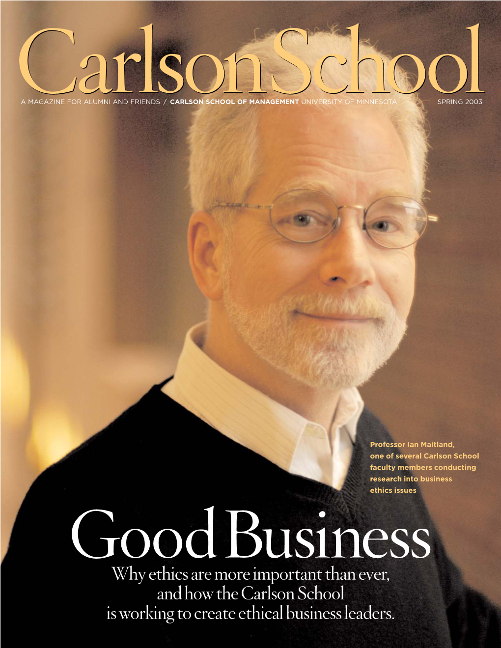 Carlsonschoola MAGAZINE for ALUMNI and FRIENDS / CARLSON SCHOOL of MANAGEMENT UNIVERSITY of MINNESOTA SPRING 2003