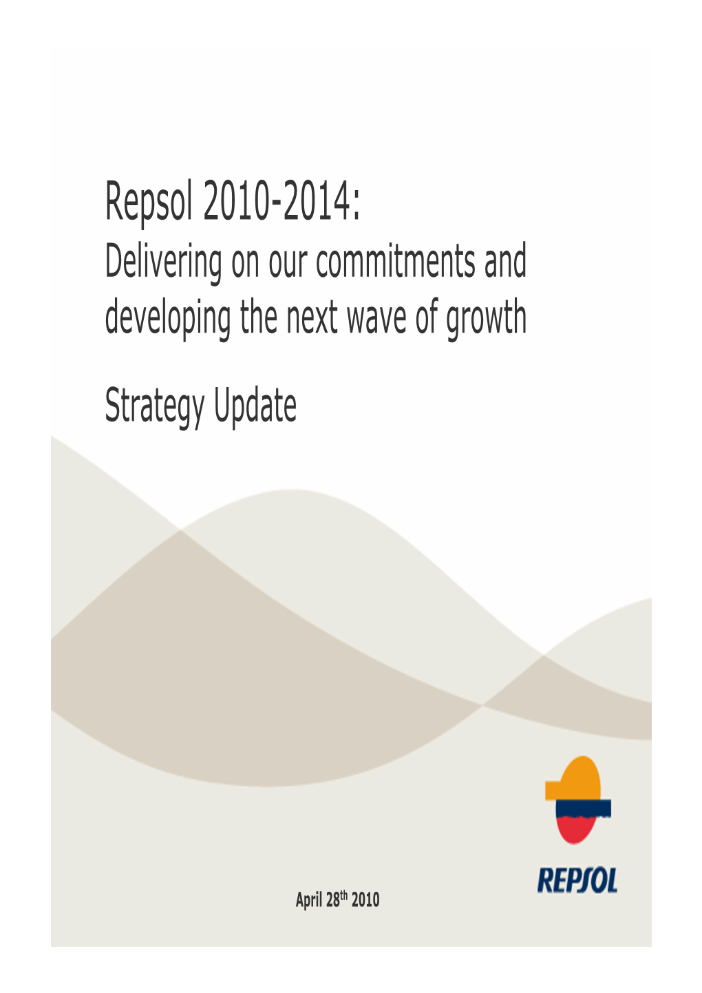 Repsol 2010-2014: Delivering on Our Commitments and Developing the Next Wave of Growth Strategy Update