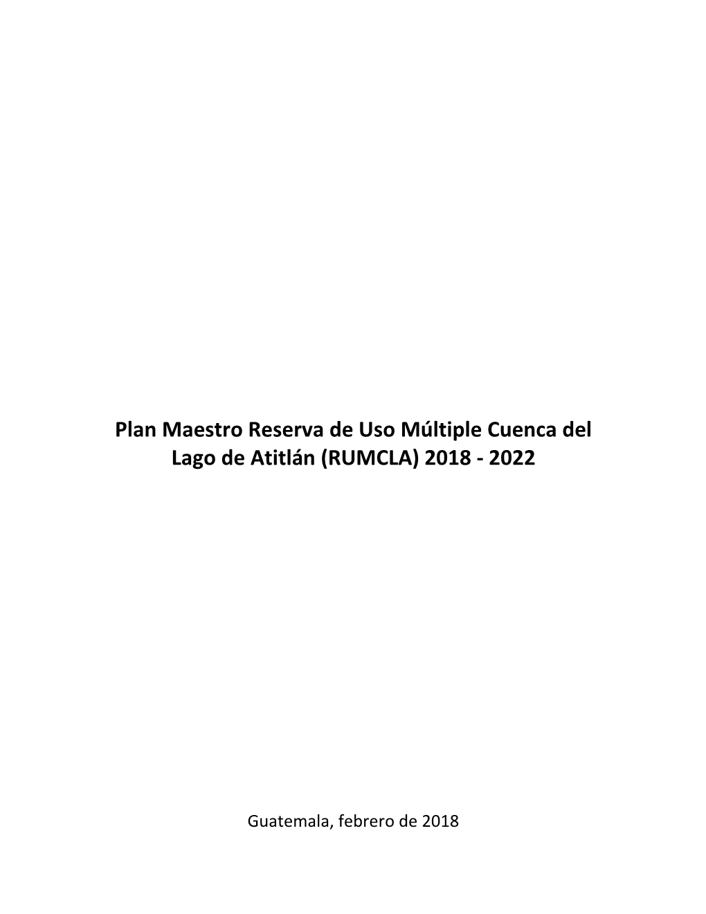 Plan Maestro Reserva De Uso Múltiple Cuenca Del Lago De Atitlán (RUMCLA) 2018 - 2022