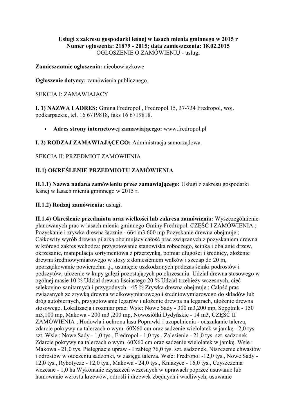 Usługi Z Zakresu Gospodarki Leśnej W Lasach Mienia Gminnego W 2015 R Numer Ogłoszenia: 21879 - 2015; Data Zamieszczenia: 18.02.2015 OGŁOSZENIE O ZAMÓWIENIU - Usługi