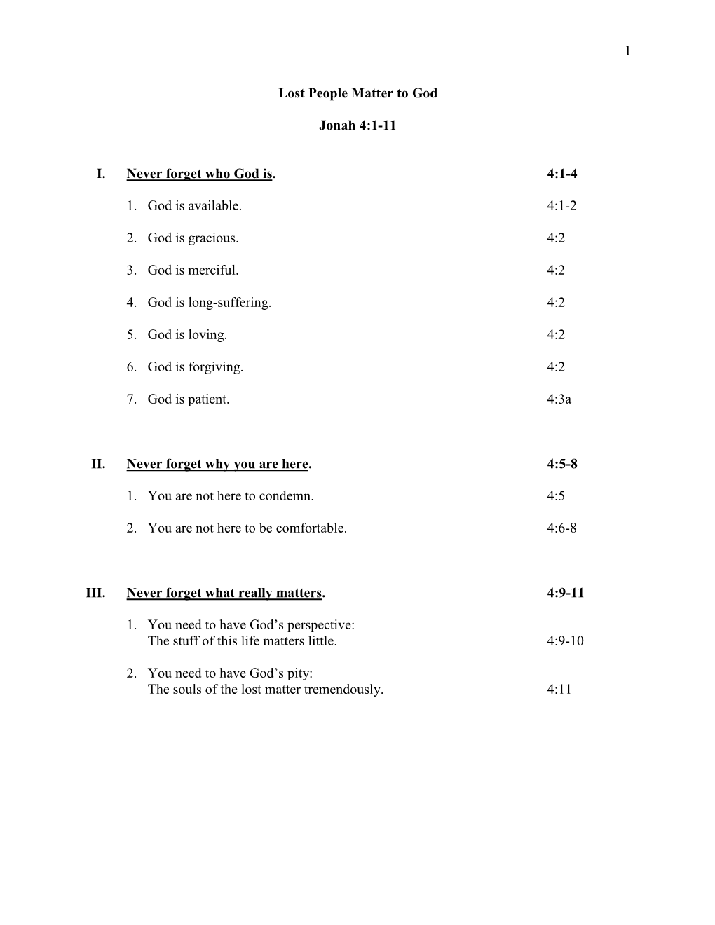 1 Lost People Matter to God Jonah 4:1-11 I. Never Forget Who God Is. 4:1-4 1. God Is Available. 4:1-2 2. God Is Gracious