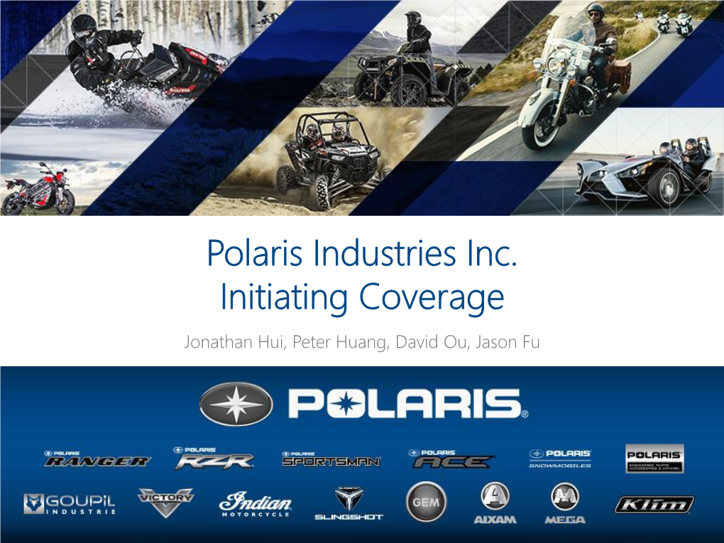 Polaris Industries Inc. Initiating Coverage Jonathan Hui, Peter Huang, David Ou, Jason Fu Agenda