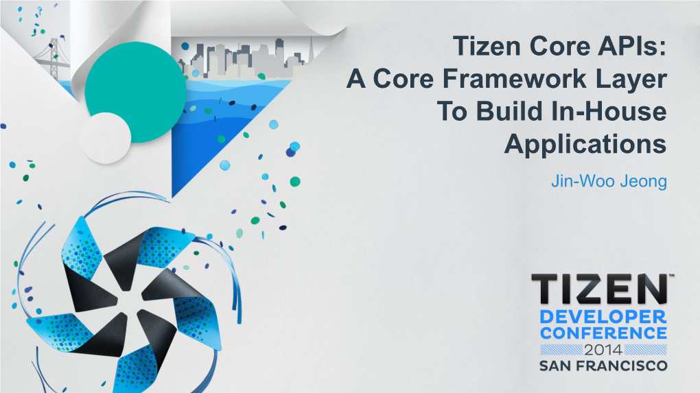 Tizen Core Apis: a Core Framework Layer to Build In-House Applications Jin-Woo Jeong Tizen Architecture Tizen Architecture