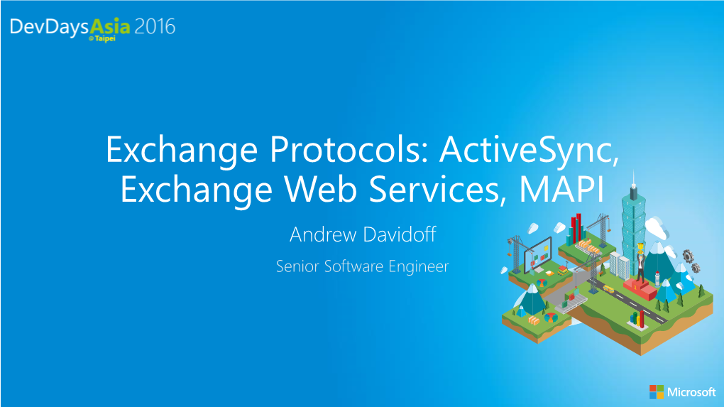 Activesync, Exchange Web Services, MAPI Andrew Davidoff Senior Software Engineer Agenda