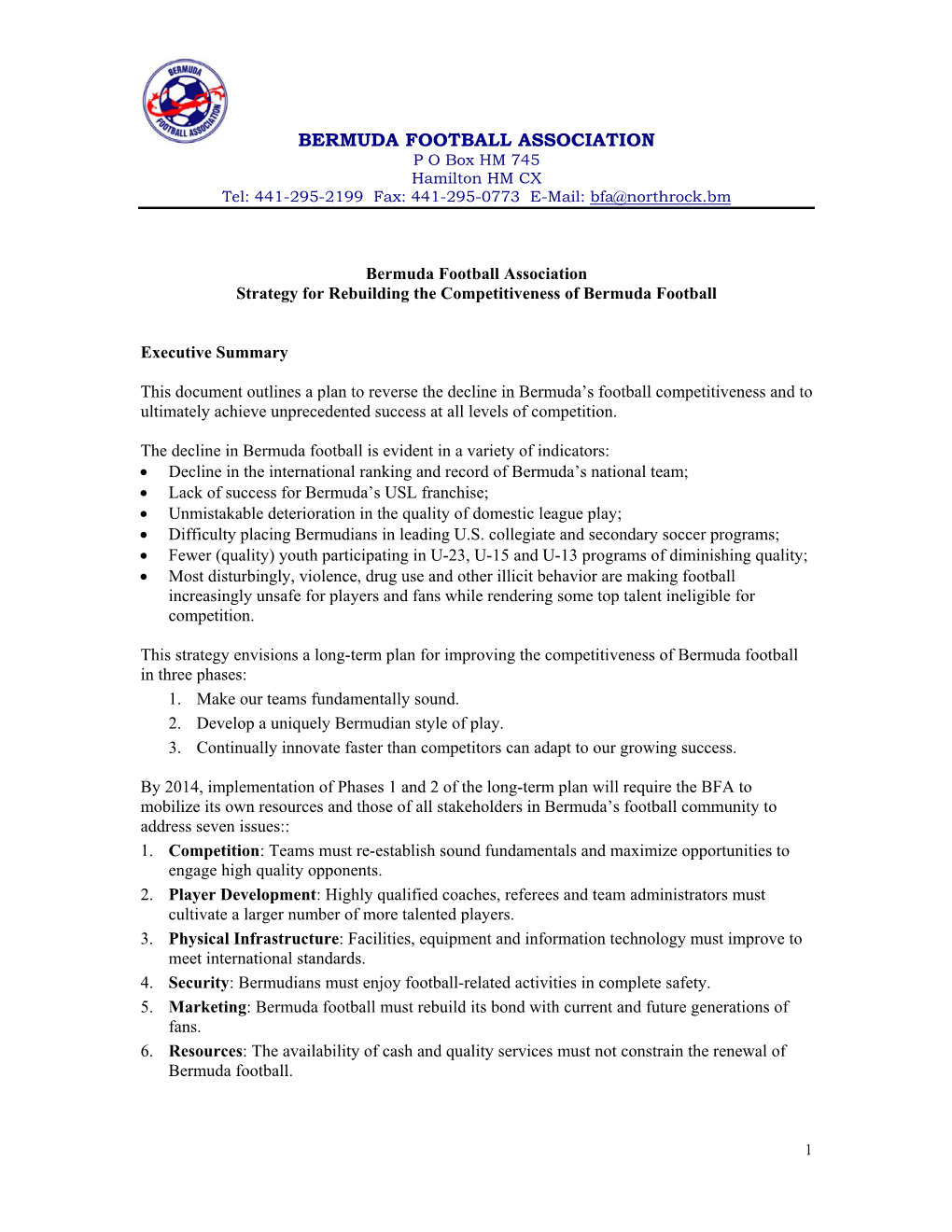 BERMUDA FOOTBALL ASSOCIATION P O Box HM 745 Hamilton HM CX Tel: 441-295-2199 Fax: 441-295-0773 E-Mail: Bfa@Northrock.Bm
