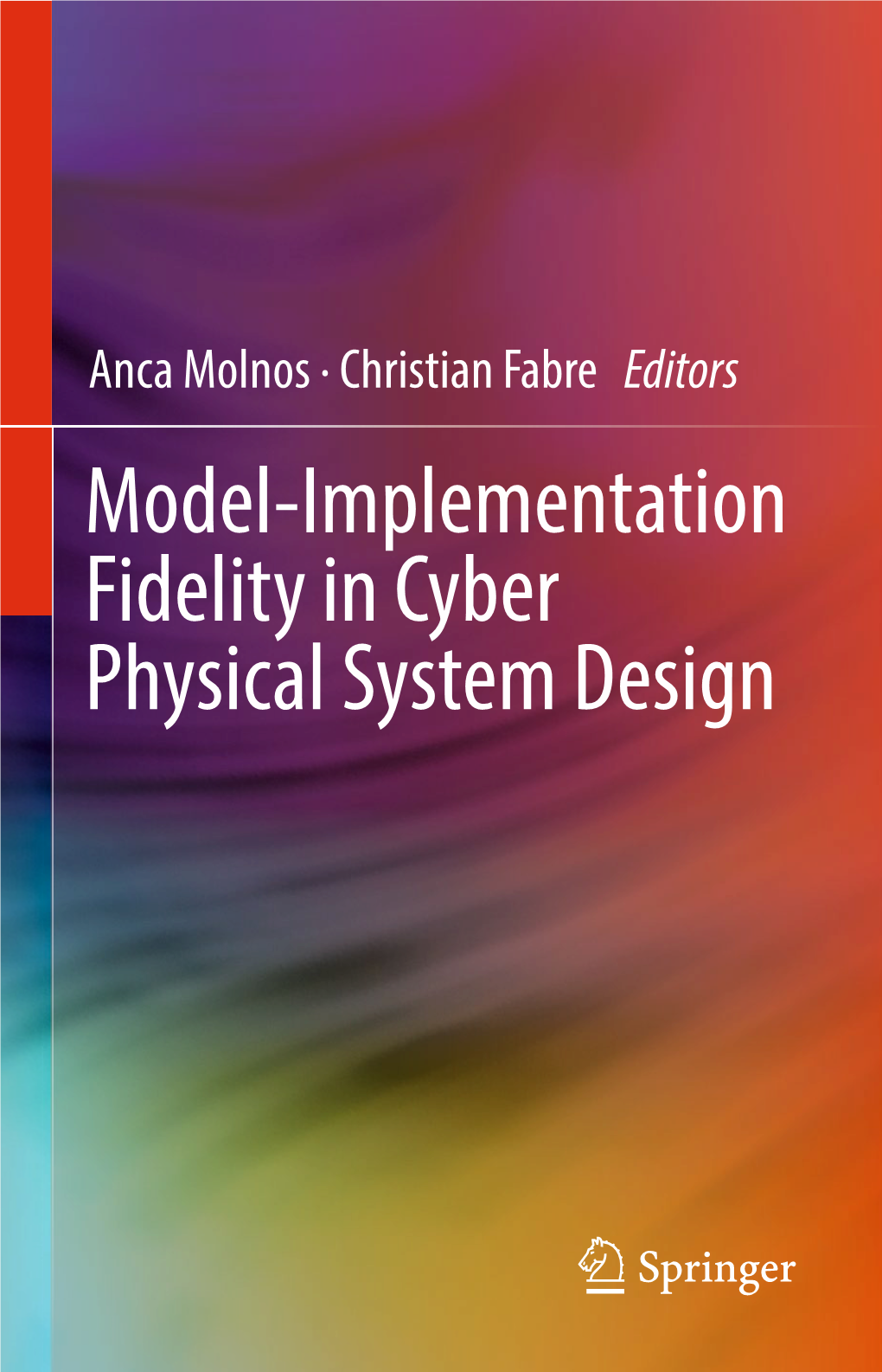 Model-Implementation Fidelity in Cyber Physical System Design Model-Implementation Fidelity in Cyber Physical System Design Anca Molnos • Christian Fabre Editors