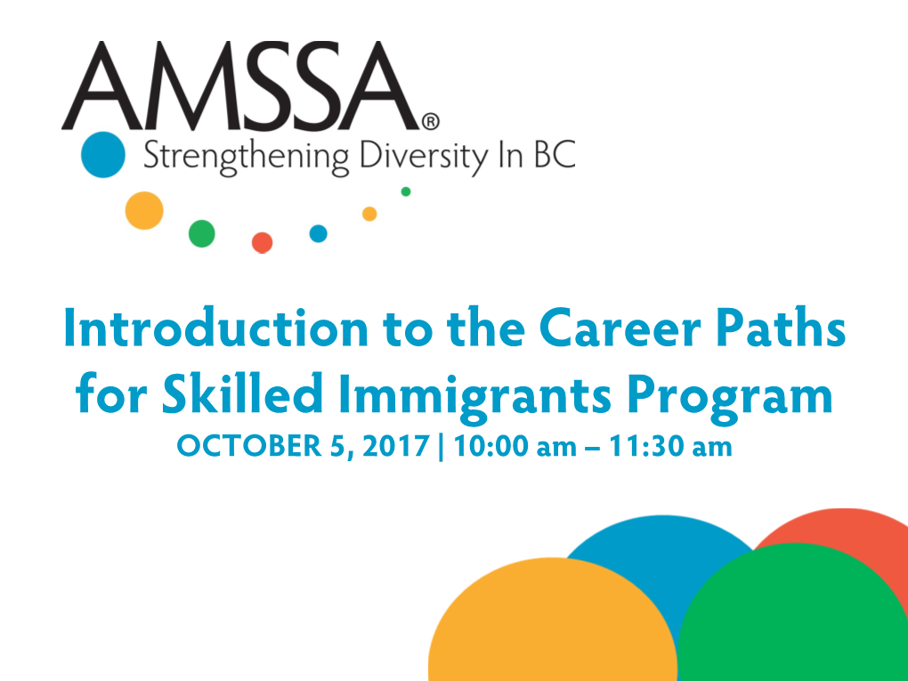 Introduction to the Career Paths for Skilled Immigrants Program OCTOBER 5, 2017 | 10:00 Am – 11:30 Am