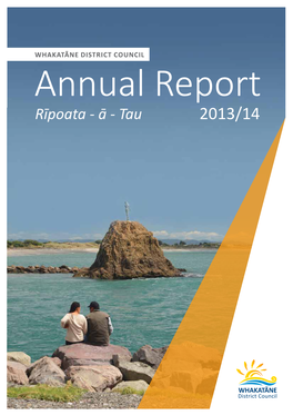 ANNUAL REPORT 2013/14 1 About the Annual Report Long Term Plan 2015-25 the Annual Report Is Whakatāne District Council’S Key Accountability Document