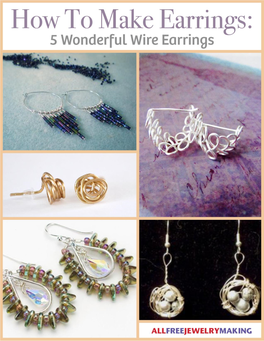 How to Make Earrings: 5 Wonderful Wire Earrings