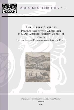The Greek Sources Proceedings of the Groningen 1984 Achaemenid History Workshop Edited by Heleen Sancisi-Weerdenburg and Amélie Kuhrt