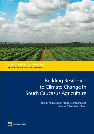 Building Resilience to Climate Change in South Caucasus Agriculture Ahouissoussi, Neumann, and Srivastava the WORLD BANK