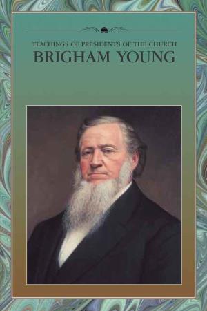 Teachings of Presidents of the Church Brigham Young Teachings of Presidents of the Church Brigham Young