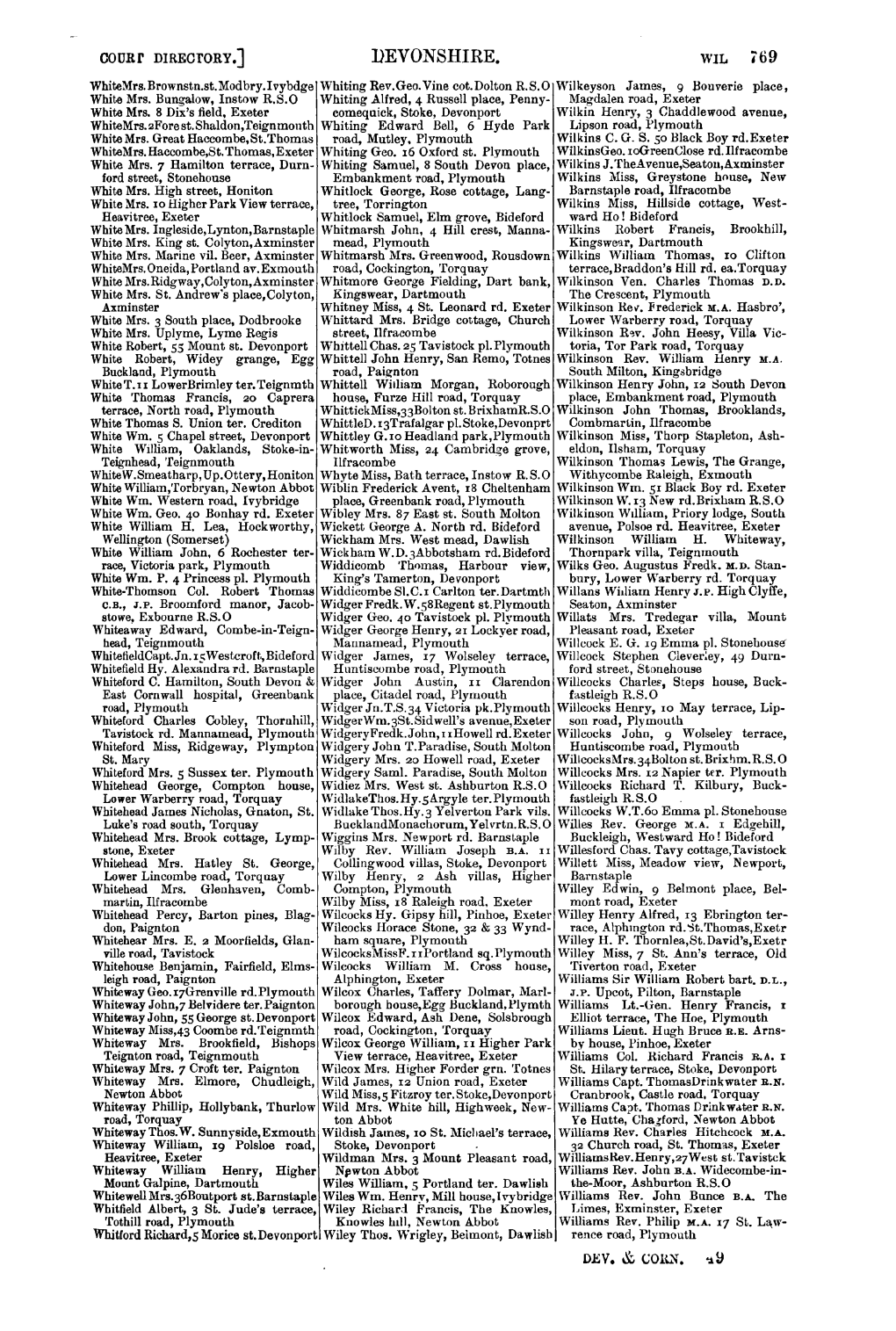 DEVONSHIRE. WIL 769 Whitemrs.Brownstn.St.Modbry.Ivybdge Whiting Rev.Geo.Vine Cot.Dolton R.S.O Wilkeyson James, 9 Bouverie Place, White Mrs