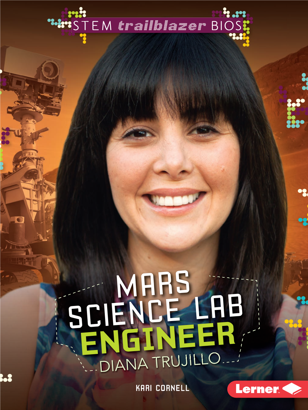 MARS SCIENCE LAB ENGINEER DIANA TRUJILLO   This Page Left Blank Intentionally STEM TRAILBLAZER BIOS