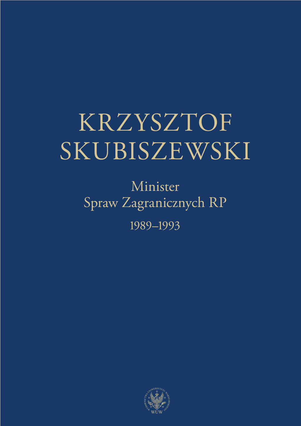 KRZYSZTOF SKUBISZEWSKI Minister Spraw Zagranicznych RP 1989–1993 KRZYSZTOF SKUBISZEWSKI Minister Spraw Zagranicznych RP 1989–1993