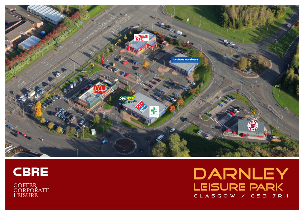 Darnley Darnley Leisure Park Leisure Park Glasgow / G53 7RH Darnley Mains Road, Glasgow, G53 7RH