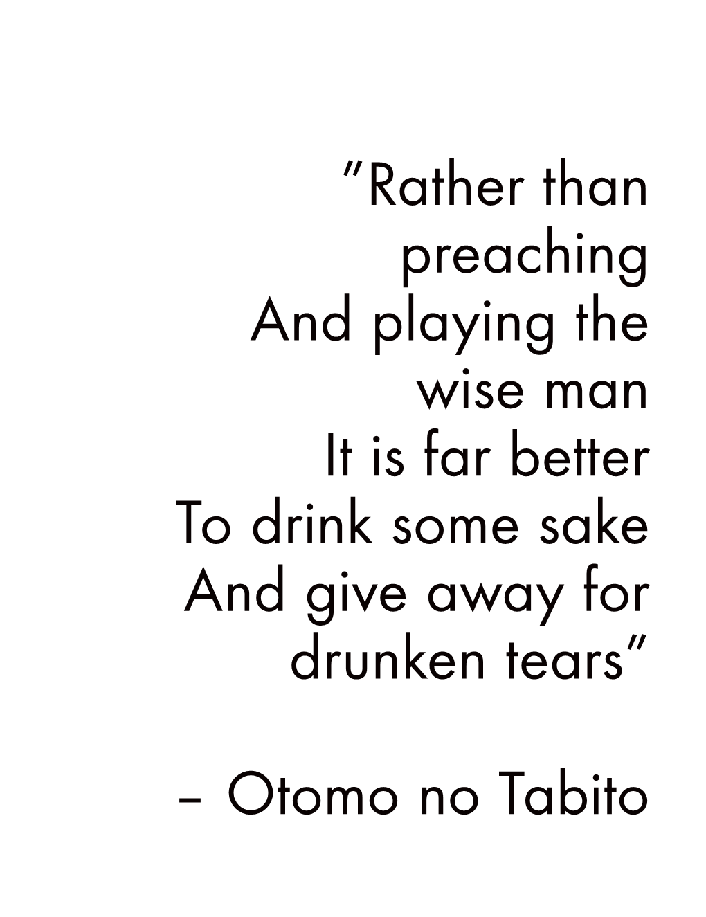 Rather Than Preaching and Playing the Wise Man It Is Far Better to Drink Some Sake and Give Away for Drunken Tears”