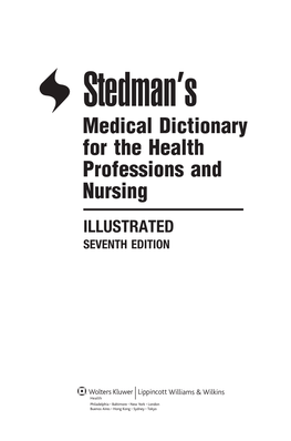 Medical Dictionary for the Health Professions and Nursing ILLUSTRATED SEVENTH EDITION Publisher: Julie K