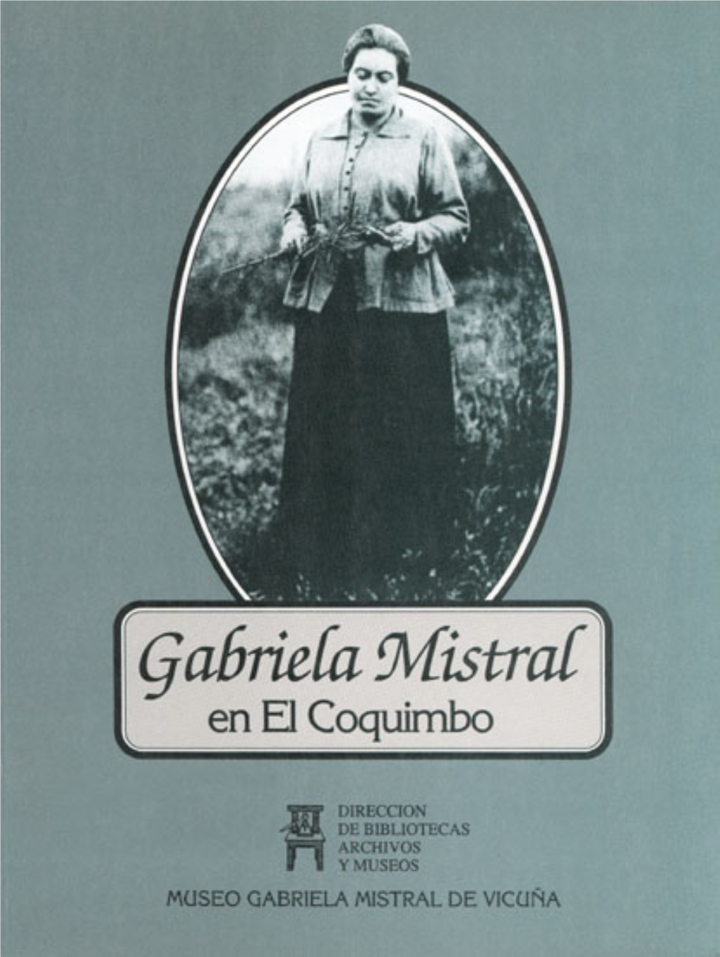 MUSEO GABRIELA MISTRAL DE VICUÑA DIRECTOR DE BIBLIOTECAS, ARCHIVOS Y MUSEOS Marta Cruz-Coke Madrid
