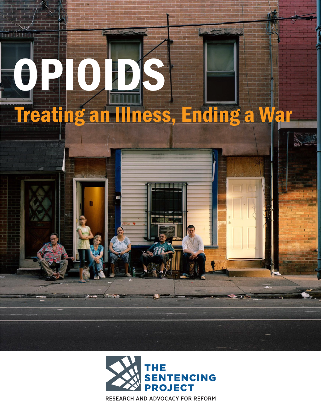 Opioids: Treating an Illness, Ending a War 3 4 the Sentencing Project EXECUTIVE SUMMARY