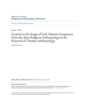 Creation in the Image of God: Human Uniqueness from the Akan Religious Anthropology to the Renewal of Christian Anthropology Eric Baffoe Antwi