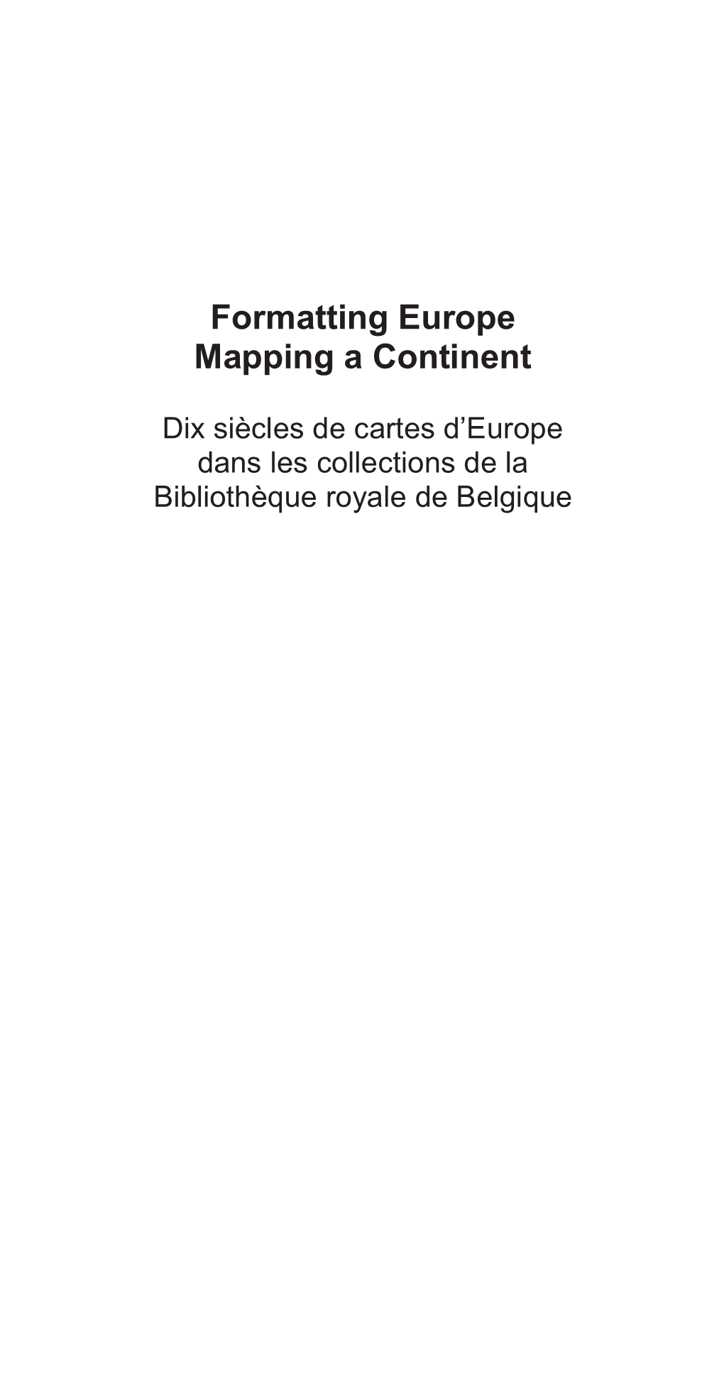 Bibliothèque Royale De Belgique : Catalogue : Formatting Europe. Mapping a Continent