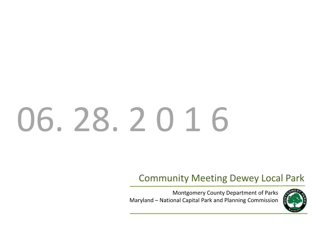Community Meeting Dewey Local Park Montgomery County Department of Parks Maryland – National Capital Park and Planning Commission Meeting Agenda