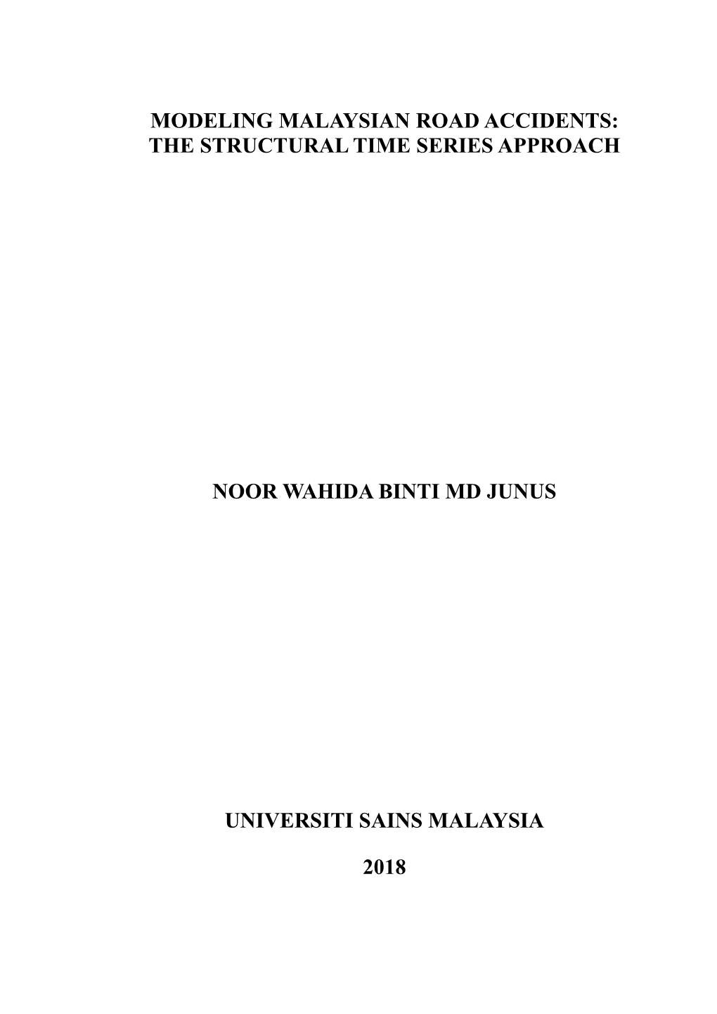 Modeling Malaysian Road Accidents: the Structural Time Series Approach Noor Wahida Binti Md Junus Universiti Sains Malaysia 2018