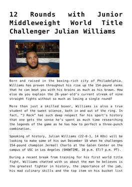 12 Rounds with Junior Middleweight World Title Challenger Julian Williams