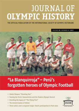 Journal of Olympic History Volu M E 25 | N U M Ber 2 | 2017 “La Blanquirroja” – Perú’S Forgotten Heroes of Olympic Football Contents