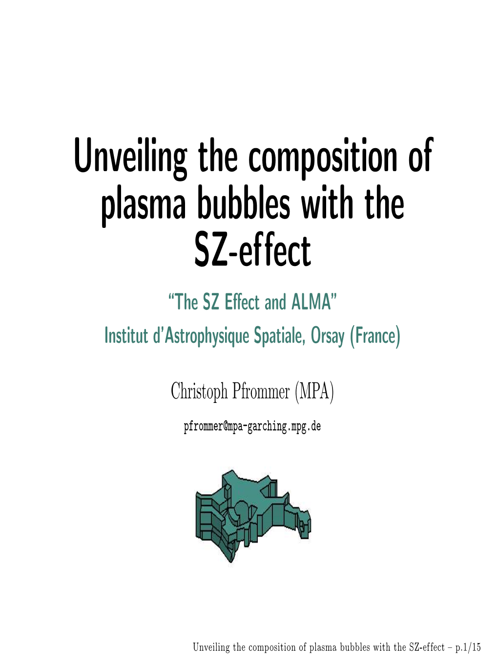 Unveiling the Composition of Plasma Bubbles with the SZ-Effect “The SZ Eﬀect and ALMA” Institut D’Astrophysique Spatiale, Orsay (France)