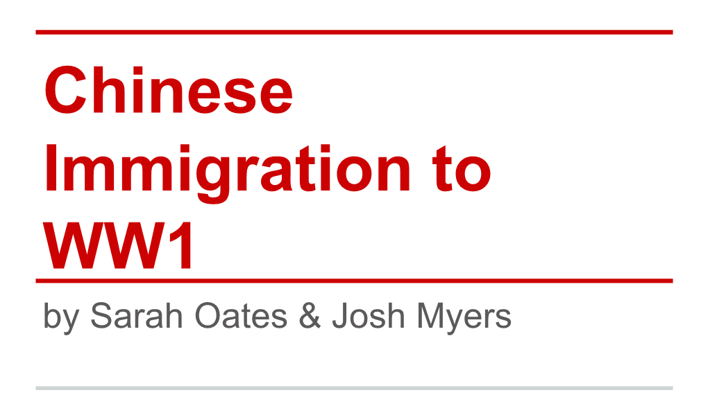 Chinese Immigration to WW1 by Sarah Oates & Josh Myers Origins