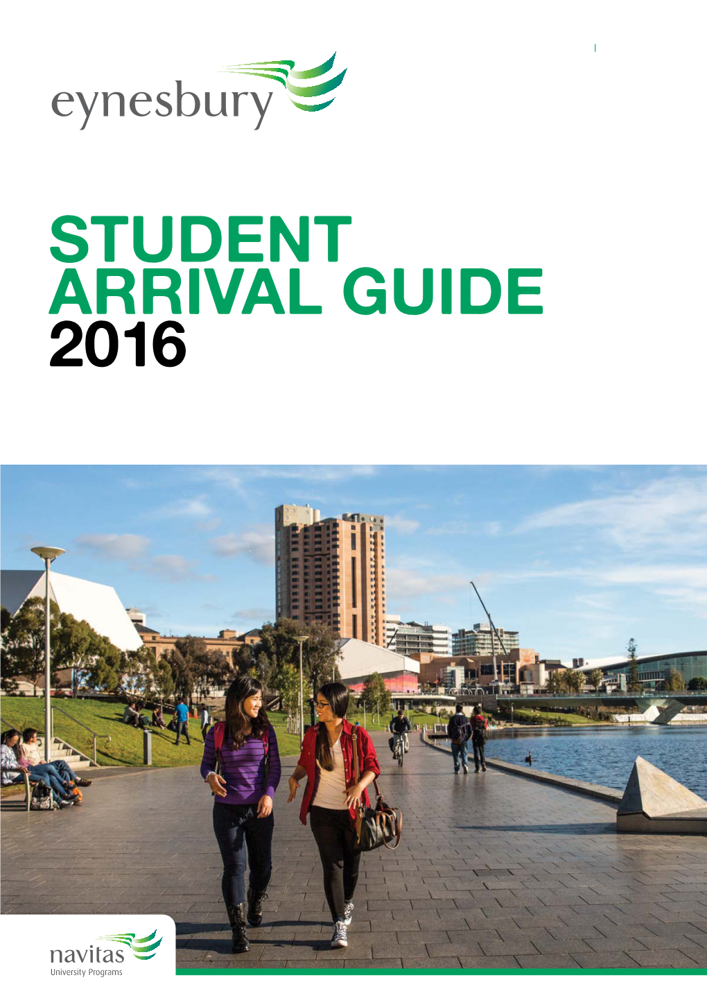 STUDENT ARRIVAL GUIDE 2016 EYNESBURY Student Arrival Guide 2016 WELCOME 1 EYNESBURY Student Arrival Guide 2016 Main Contents
