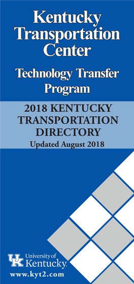 Kentucky Transportation Center Technology Transfer Program 2018 KENTUCKY TRANSPORTATION DIRECTORY Updated August 2018