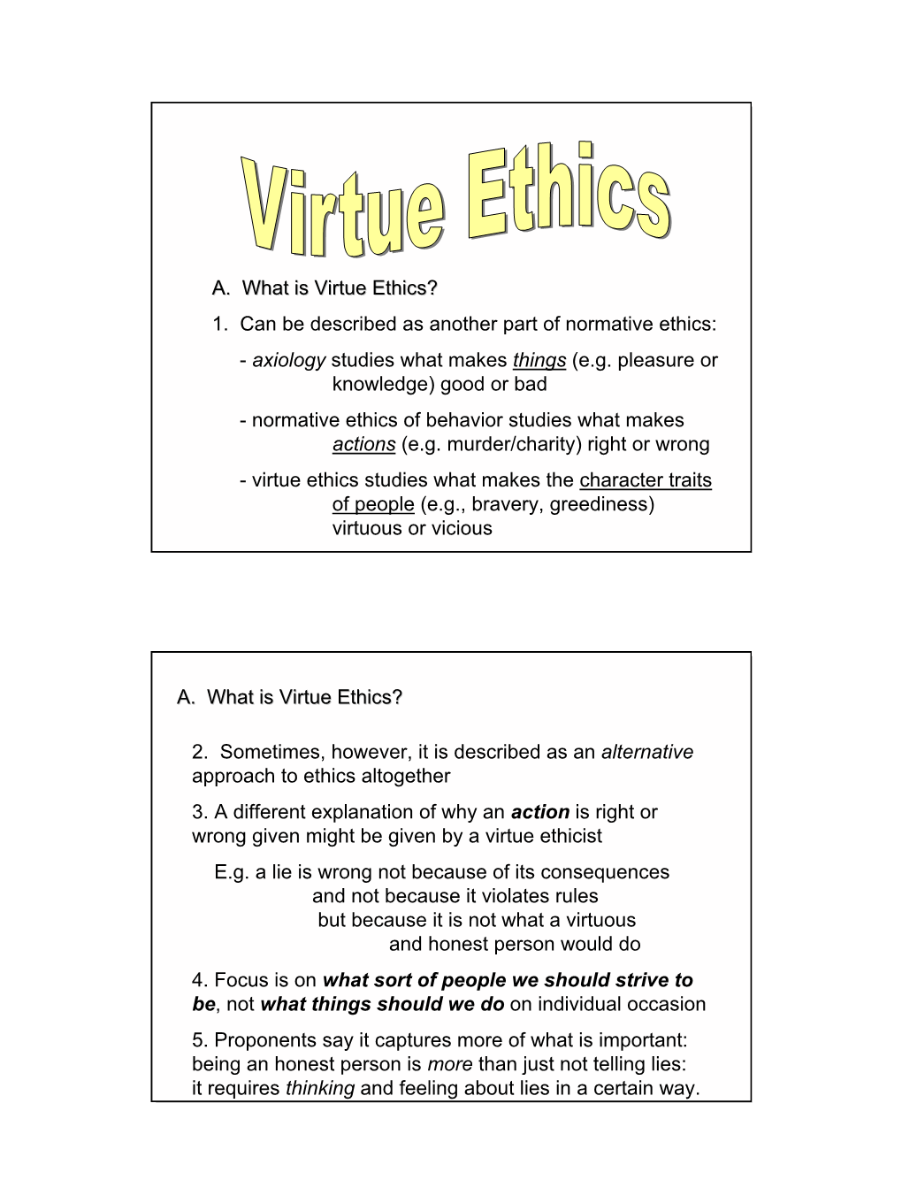 A. What Is Virtue Ethics? 1. Can Be Described As Another Part of Normative Ethics: - Axiology Studies What Makes Things (E.G