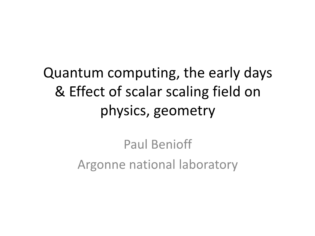 Quantum Computing, the Early Days & Effect of Scalar Scaling Field on Physics, Geometry