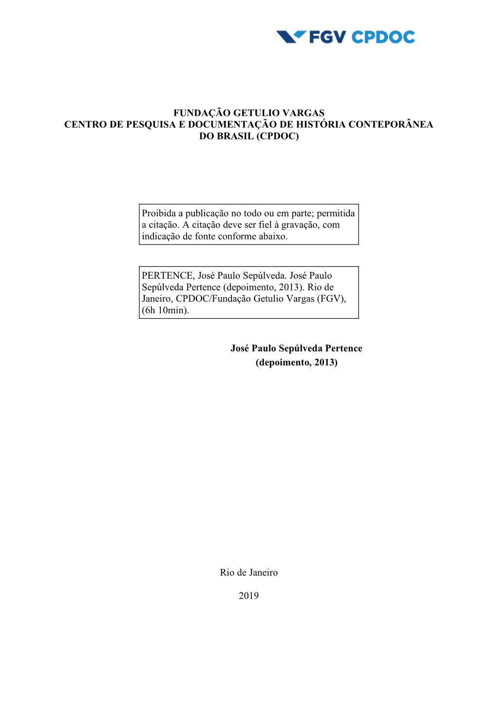 FUNDAÇÃO GETULIO VARGAS CENTRO DE PESQUISA E DOCUMENTAÇÃO DE HISTÓRIA CONTEPORÂNEA DO BRASIL (CPDOC) Proibida a Publicaç